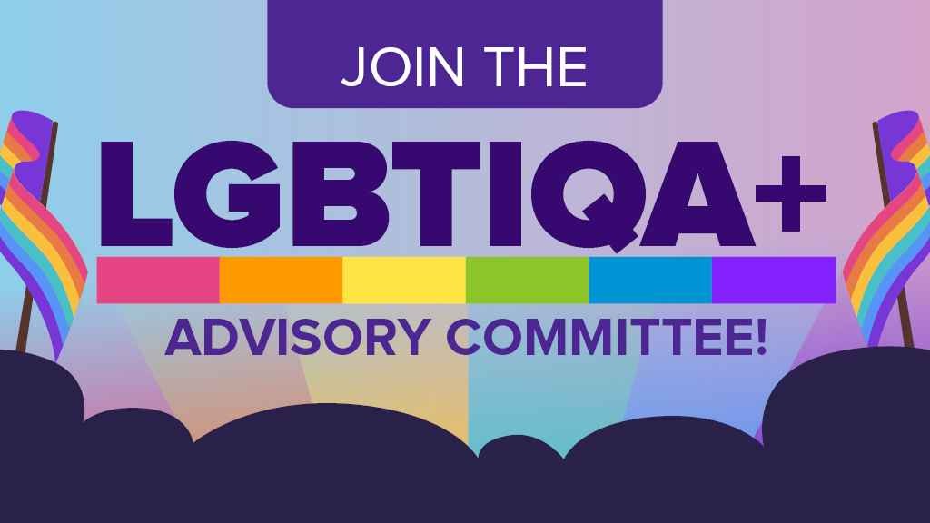 Cover graphic for Join the LGBTQIA+ Advisory Committee